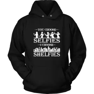 You Choose Selfies, I Choose Shelfies  Hoodie